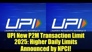 UPI New P2M Transaction Limit 2025   Higher Daily Limits Announced by NPCI!