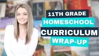 GRADE 11 YEAR END HOMESCHOOL CURRICULUM REVIEW | Homeschool High School