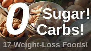0 Sugar! 0 Carbs! 17 Foods That Support Weight Loss!