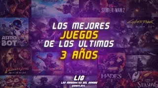 Los mejores juegos de los ultimos 3 a&ntilde;os | LIG-Podcast #56