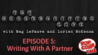 Writing With A Partner - The Screenwriting Life #5