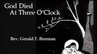 Gerald T. Brennan - God Died At Three O' Clock (1/14) The Traitor