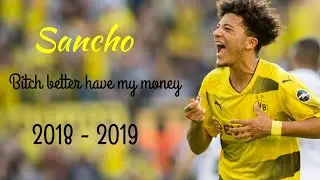 Sancho &bull; Bitch better have my money &bull; skill & goal 2018-2019