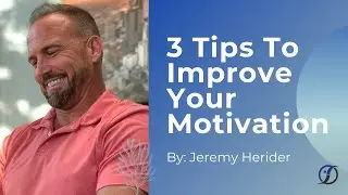 3 Tips To Improve Your Motivation with Jeremy Herider