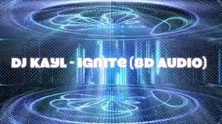 DJ Kayl - Ignite (8D Audio)