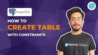 How to Create Table with Constraints || PostgreSQL || Newton School