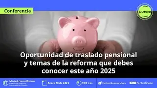 Oportunidad de traslado pensional y ​temas de la reforma que debes ​conocer este año 2025