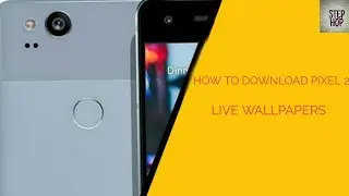 HOW TO DOWNLOAD PIXEL 2 LIVE WALLPAPERS ON ANDROID