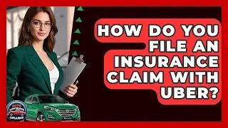 How Do You File An Insurance Claim With Uber? - Auto Coverage Explained