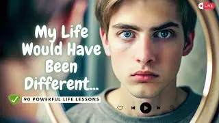 90 POWERFUL LIFE LESSONS | MY LIFE WOULD HAVE BEEN DIFFERENT | Motivational Video