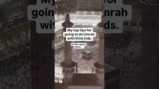 My top tips for going to do umrah with little kids