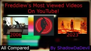 Freddiew's Most Viewed Videos On YouTube! (2006 - 2023) View Count History All Compared