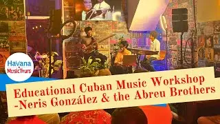 Educational Cuban Music Workshop with Musicologist Neris Gonz&aacute;lez & the Abreu Brothers
