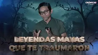 Leyendas mayas que te traumaron