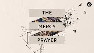 144. The Mercy Prayer | Week 2 | Discover the Word Podcast | @Our Daily Bread