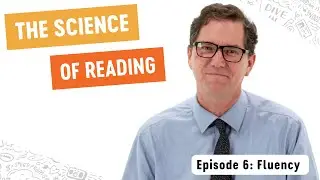 Unraveling the Science of Reading | Fluency (Part 6)
