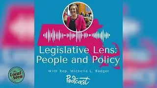 Legislative Lens: People and Policy with Rep. Michelle L. Badger I Episode 11