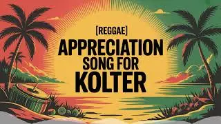 Kolter Appreciation Song - Reggae - Romantic