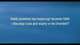 Kiedy powinno się rozpocząć leczenie SMA i dlaczego czas jest tak ważny w tej chorobie?