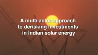 A multi actor approach to derisking investments in Indian solar energy