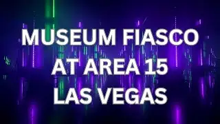 Museum Fiasco  - AREA15 Las Vegas