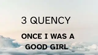 3 QUENCY Once I Was A Good Girl  karaoke