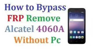 Alcatel 4060A Bypass Google Account FRP  Without pc