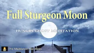 Full STURGEON Moon | Hungry Ghost Moon | Bountiful Harvest | Meditation