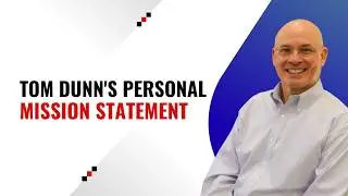 Tom Dunn's Personal Mission Statement