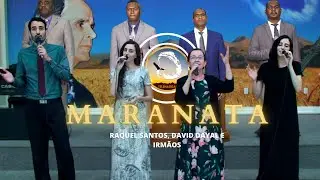 HINO: Maranata | Ir Raquel Santos, David Dayal e Irmãos