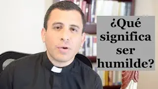 ¿Que significa ser humilde?