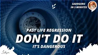 Past life regression is dangerous | Sadhguru in 3 mins