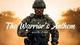 THE WARRIOR'S ANTHEM | Music By Anslem