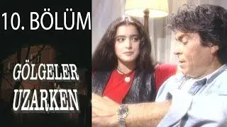 Gölgeler Uzarken 10. Bölüm