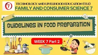 TLE Grade 7 Quarter 3 - FCS Week 7 PART 2 : Guidelines in Food Preparation