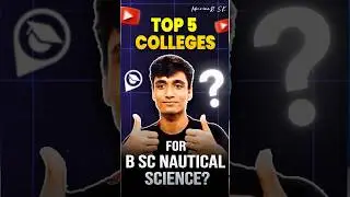 Top 5 Colleges for B Sc nautical Science? #marinersk