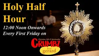 6th Aug | Holy Half Hour | First Friday Adoration | Importance of Prayer | Crumbz from gerard