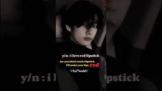 When YN said TAE....I love red lipstick then KIM TAEHYUNG.. don't use baby...i will 🌚🌚🤤