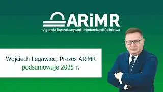 Ponad 33 mld zł wypłacone &ndash; Wojciech Legawiec, Prezes ARiMR podsumowuje 2025 r.