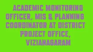 Academic Monitoring Officer, MIS & Planning Coordinator at District Project Office, Vizianagaram