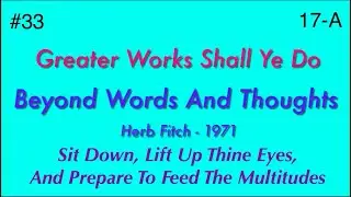 #33 Beyond Words And Thoughts: Greater Works Shall Ye Do, part 1 - Herb Fitch