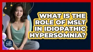 What Is The Role Of MSLT In Idiopathic Hypersomnia? - Sleep Apnea Support Network