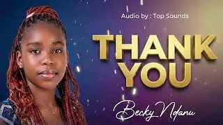 THANK YOU BY BECKY NDANU (OFFICIAL AUDIO)