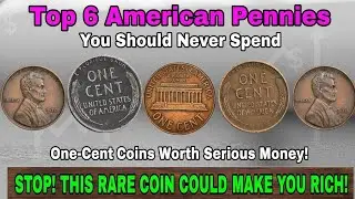Top 6 American Pennies You Should Never Spend One-Cent Coins Worth Serious Money!