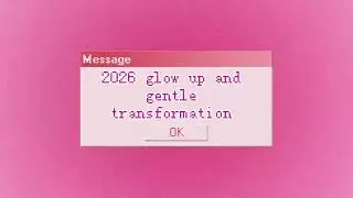 ★ 2026 glow up and gentle transformation