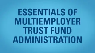 Attend the Essentials of Multiemployer Trust Fund Administration