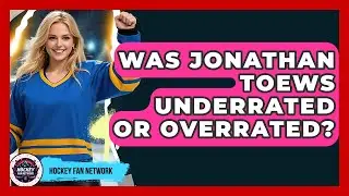 Was Jonathan Toews Underrated Or Overrated? - Hockey Fan Network