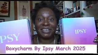 Boxycharm By Ipsy x 2 March 2025 | SUSSEXSANDRA