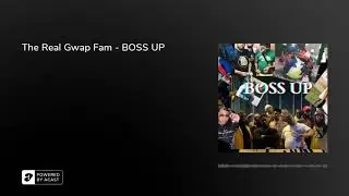 The Real Gwap Fam - BOSS UP
