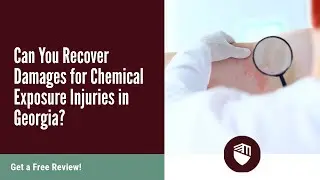 Can You Recover Damages for Chemical Exposure Injuries in Georgia? Get a Free Review!